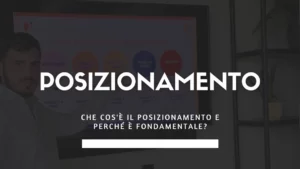 Che cos'è il posizionamento e perché è fondamentale