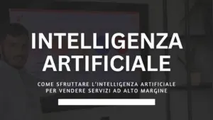 Come sfruttare l’Intelligenza Artificiale per vendere servizi ad alto margine