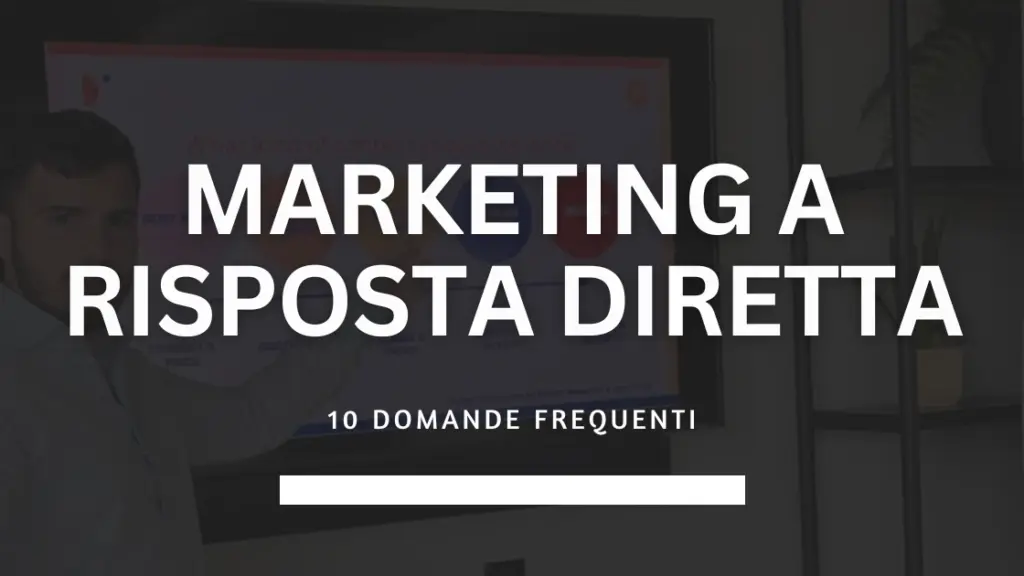 Rispondo alle 10 domande frequenti sul Marketing a Risposta Diretta