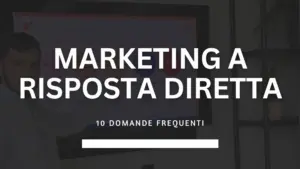Rispondo alle 10 domande frequenti sul Marketing a Risposta Diretta
