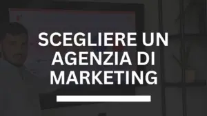 Come si sceglie un'agenzia di marketing e comunicazione?