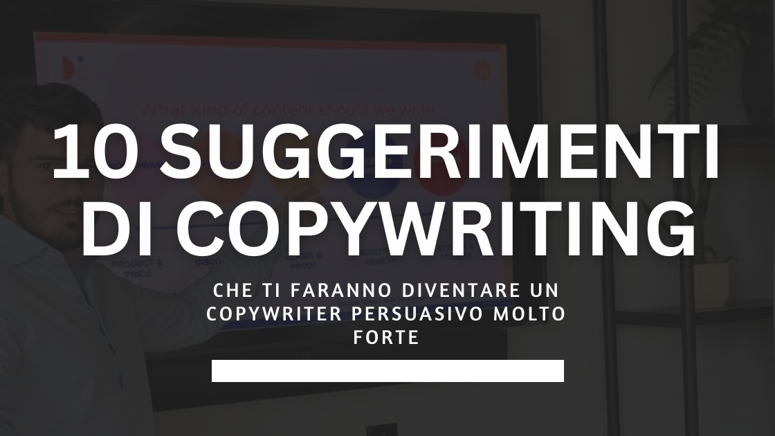 I 10 suggerimenti che ti faranno diventare un copywriter persuasivo molto forte