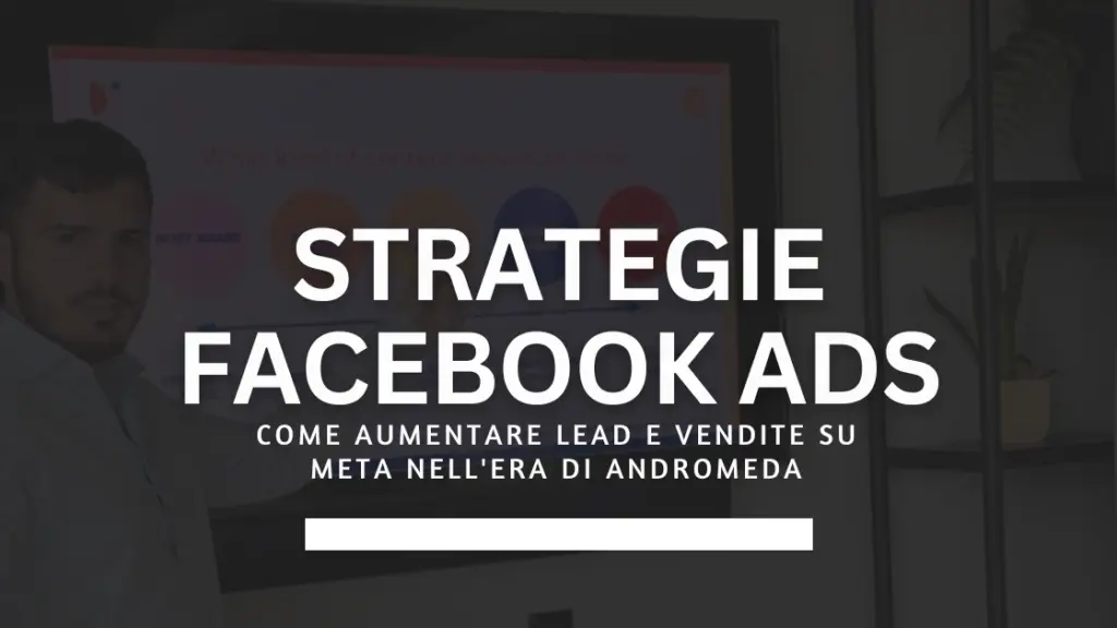 Strategie Facebook Ads 2026: come aumentare lead e vendite su Meta nell'era di Andromeda