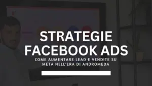 Strategie Facebook Ads 2026: come aumentare lead e vendite su Meta nell'era di Andromeda