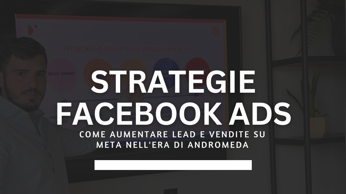 Strategie Facebook Ads 2026: come aumentare lead e vendite su Meta nell'era di Andromeda
