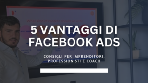 5 vantaggi delle Facebook Ads per il tuo business