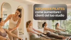 Aumentare i clienti nel tuo studio di Reformer Pilates