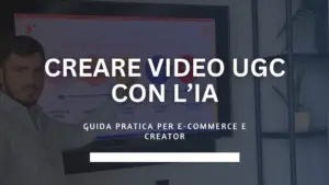 Video UGC con l'intelligenza artificiale per e-commerce guida pratica