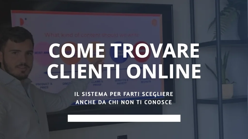 Come trovare clienti online: il sistema per farti scegliere anche da chi non ti conosce