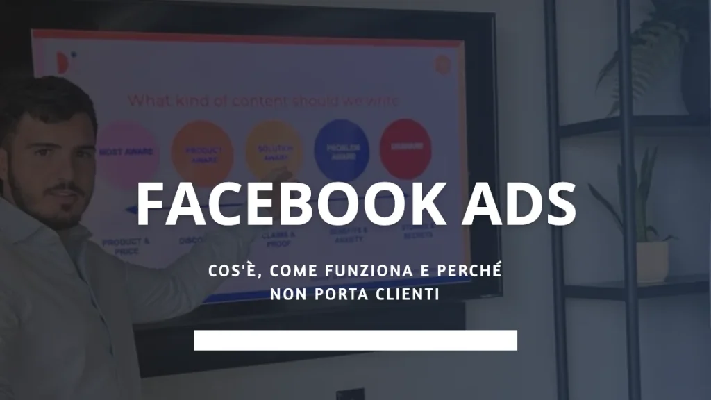 Facebook Ads: cos'è, come funziona e perché le tue campagne non portano clienti