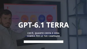 GPT-6.1 Terra: cos'è, quanto costa e cosa cambia per le tue campagne