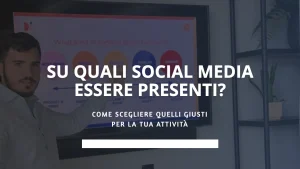 Su quali social media essere presenti? Come scegliere quelli giusti per la tua attività